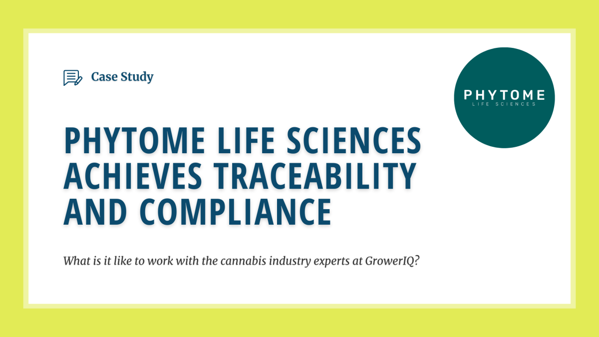 Establishing Excellence: Phytome Life Sciences Achieves Traceability and Compliance with GrowerIQ